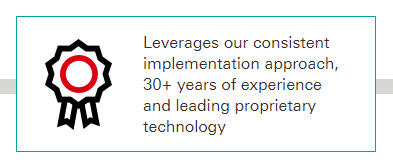 Leverages our consistent implementation approach, 30 years of experience and leading proprietary technology